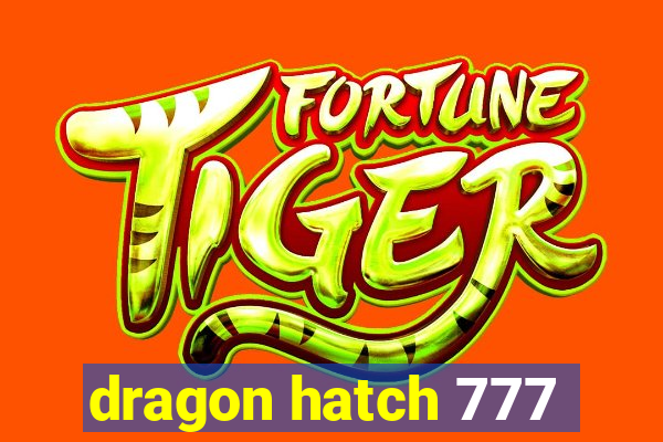 dragon hatch 777